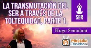 La transmutación del Ser a través de la Toltequidad por Hugo Semoloni